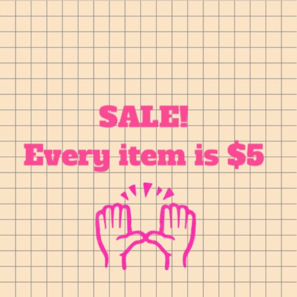 SALE! Everything $5! Shipping tomorrow!